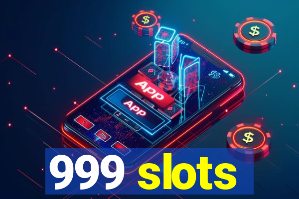 999 slots