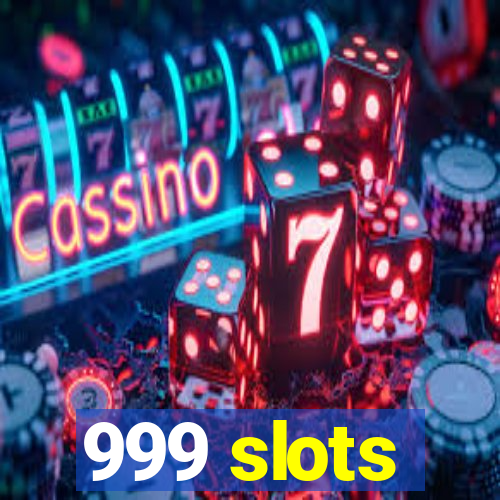 999 slots