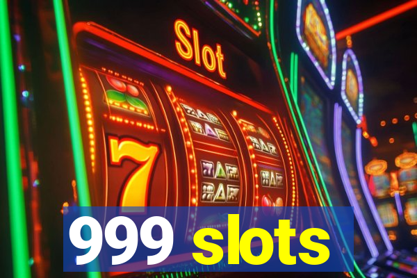 999 slots