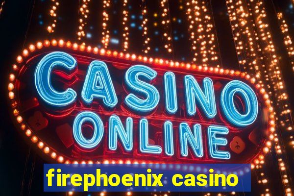 firephoenix casino