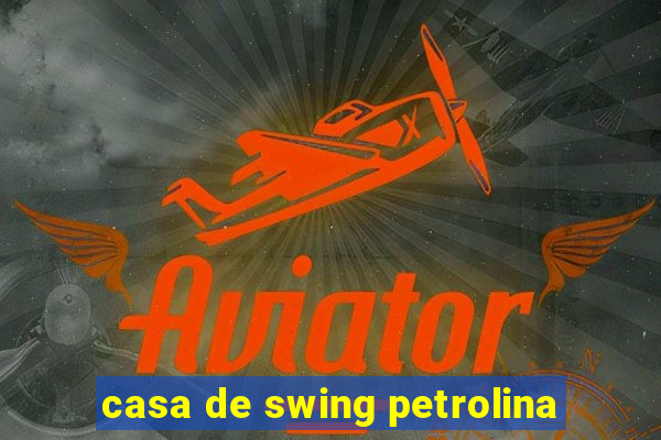 casa de swing petrolina