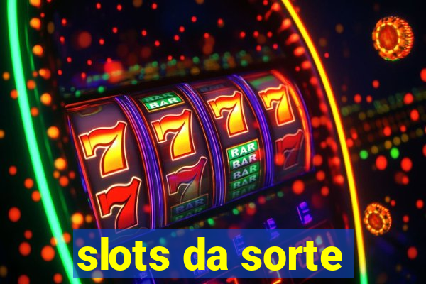 slots da sorte