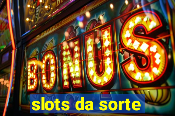 slots da sorte