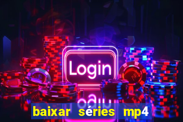 baixar séries mp4 fora do ar