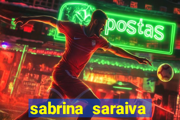 sabrina saraiva buceta flix