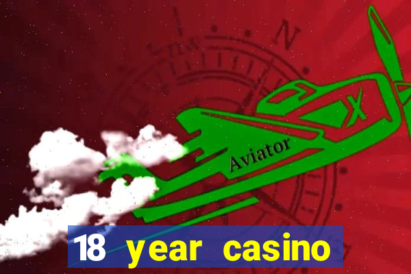 18 year casino near me