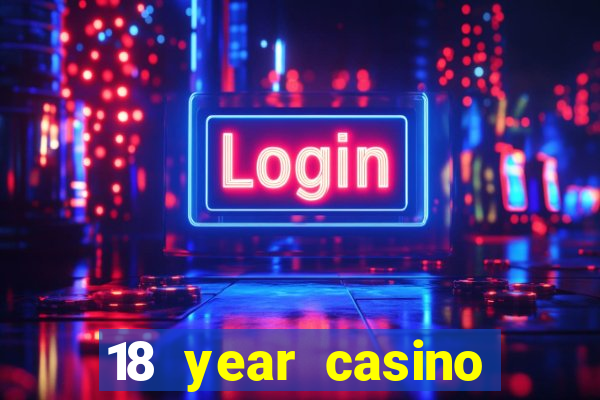 18 year casino near me