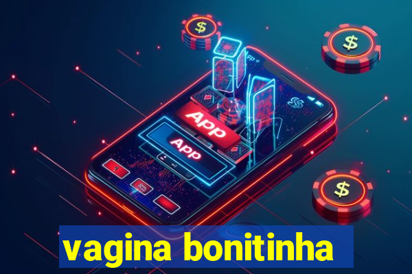 vagina bonitinha