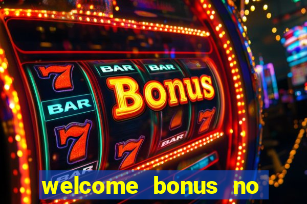 welcome bonus no deposit casino