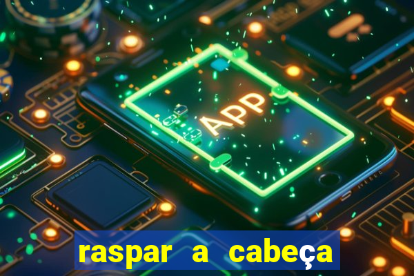 raspar a cabeça significado espiritual