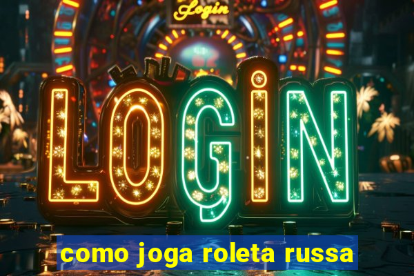 como joga roleta russa