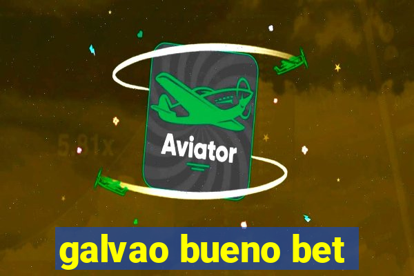 galvao bueno bet