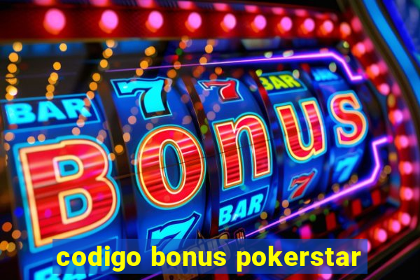 codigo bonus pokerstar