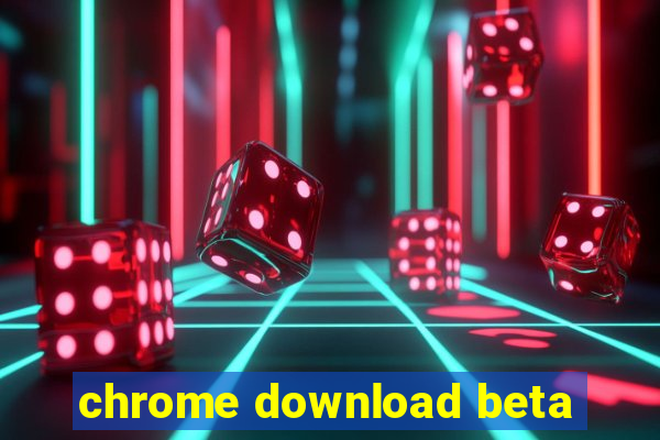 chrome download beta