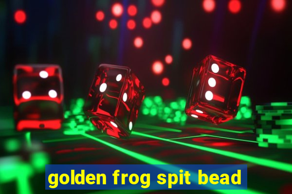 golden frog spit bead