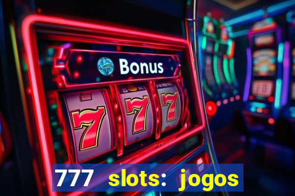 777 slots: jogos casino online