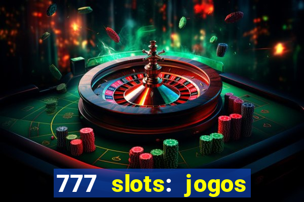 777 slots: jogos casino online