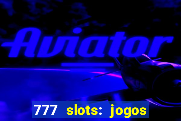 777 slots: jogos casino online