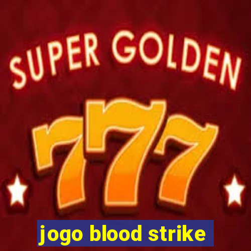 jogo blood strike