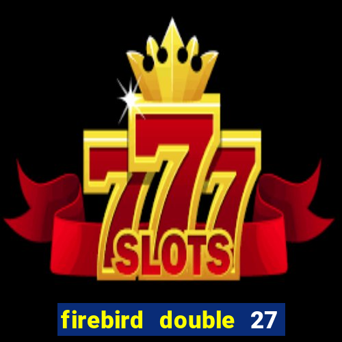 firebird double 27 slot free play