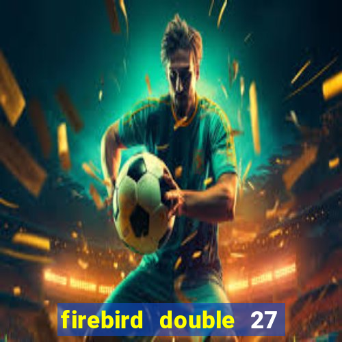 firebird double 27 slot free play