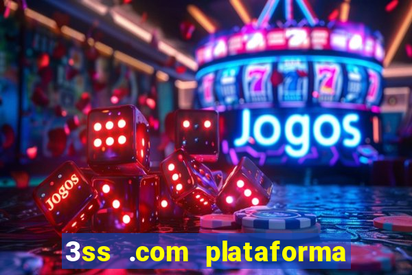 3ss .com plataforma de jogos