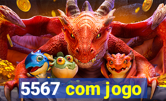 5567 com jogo