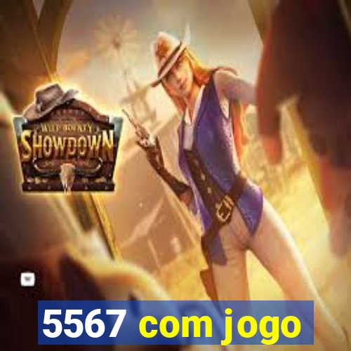 5567 com jogo