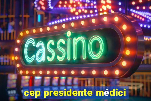 cep presidente médici