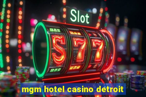 mgm hotel casino detroit