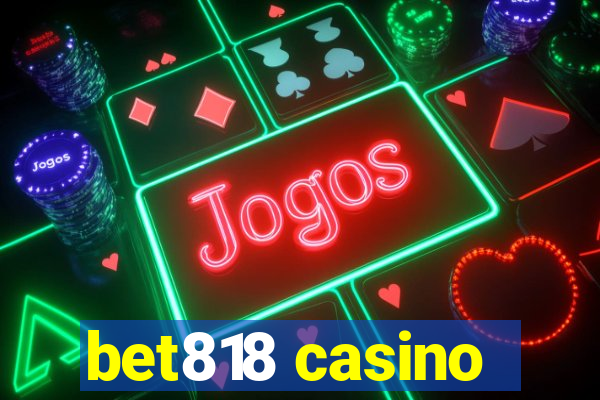 bet818 casino