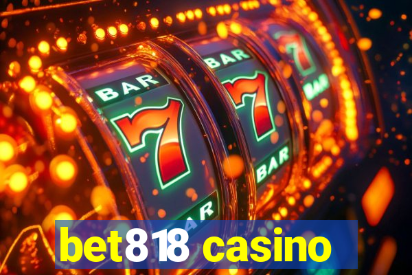 bet818 casino