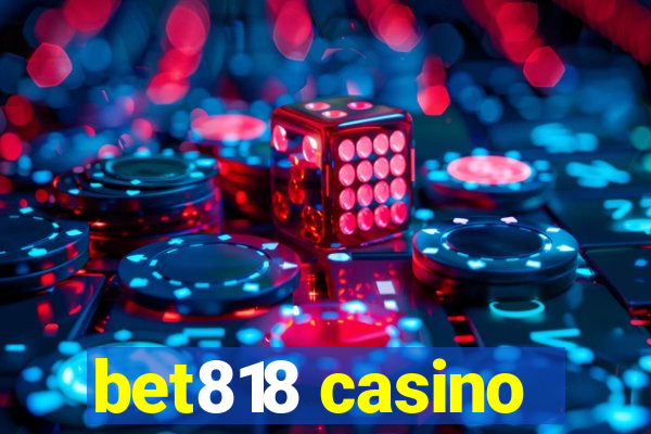 bet818 casino