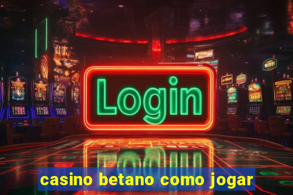 casino betano como jogar