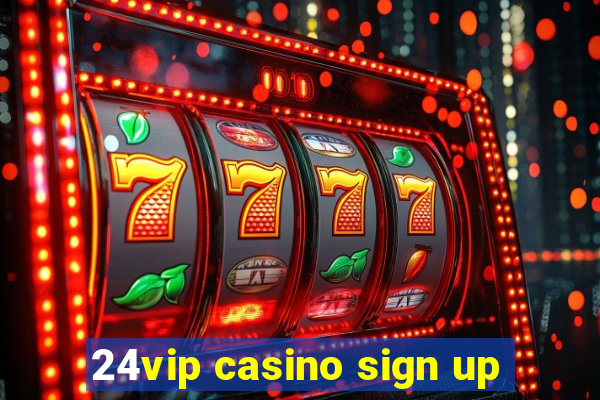 24vip casino sign up