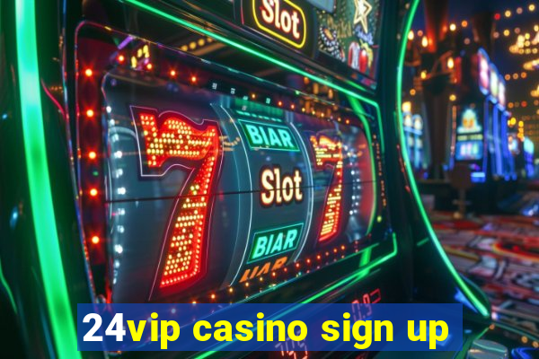 24vip casino sign up