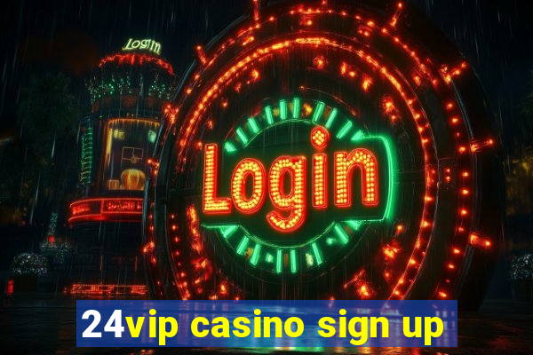 24vip casino sign up