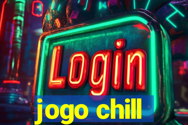 jogo chill