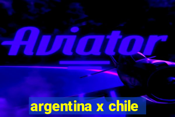 argentina x chile