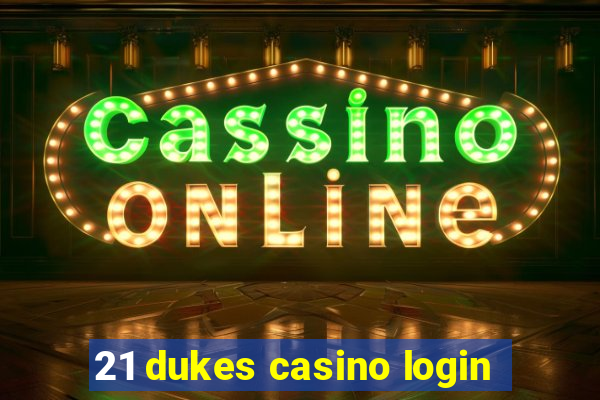 21 dukes casino login