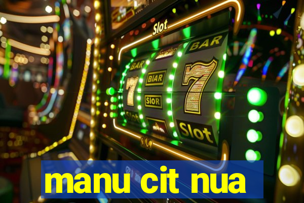 manu cit nua