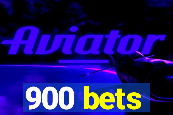 900 bets