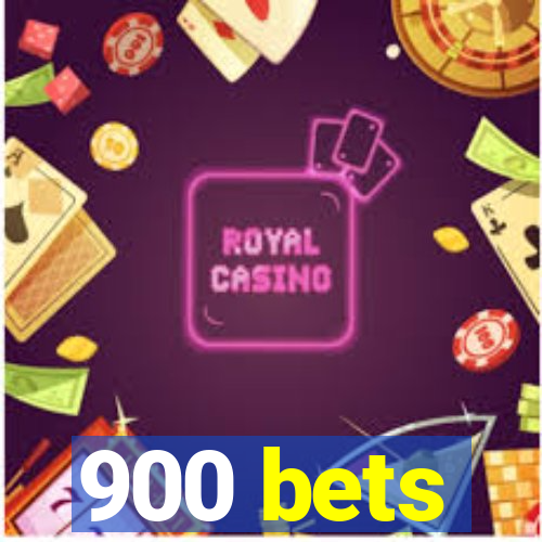 900 bets