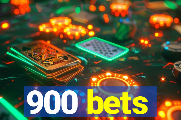 900 bets