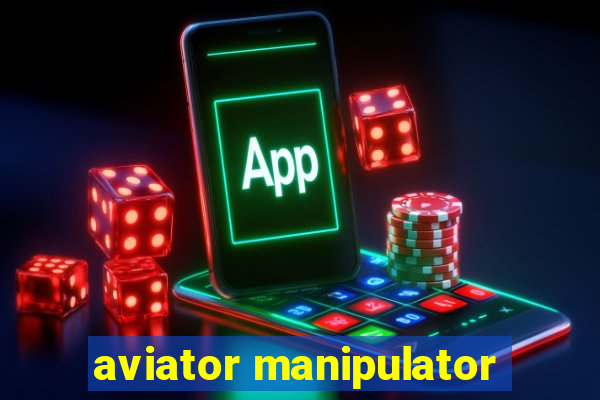 aviator manipulator