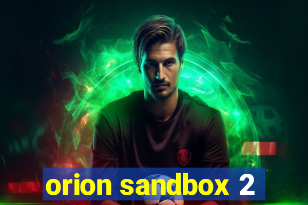 orion sandbox 2