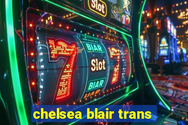 chelsea blair trans