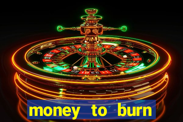 money to burn money to-burn system chapter 1 pt br