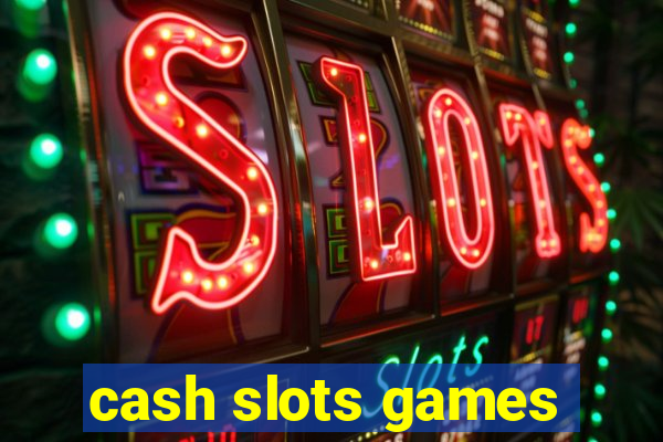 cash slots games