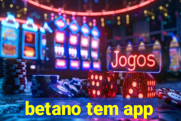 betano tem app